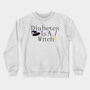 Diabetes Is A Witch Crewneck Sweatshirt